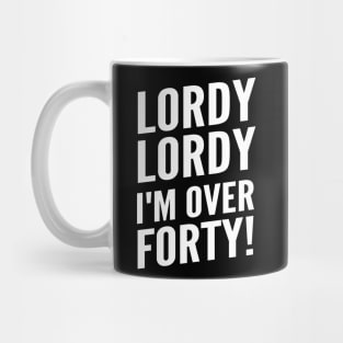 Funny "Lordy, Lordy I'm Over Forty!" 40th and plus Birthday Mug